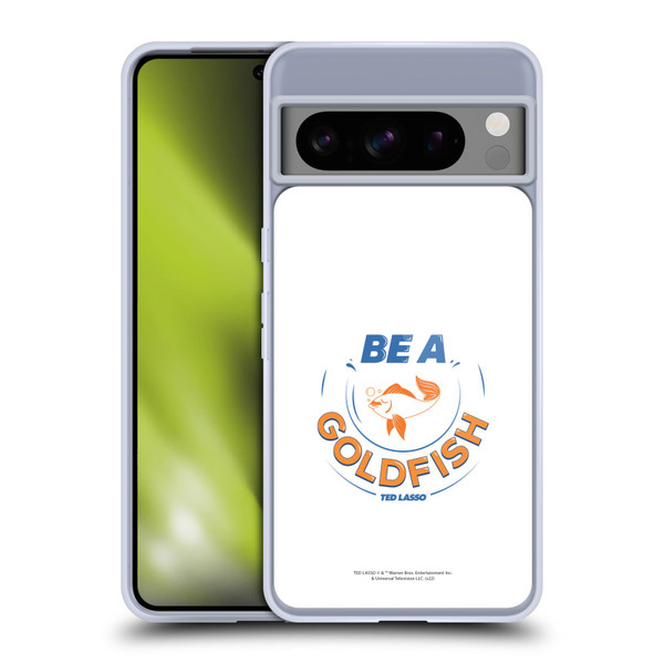 Ted Lasso Season 1 Graphics Be A Goldfish Soft Gel Case for Google Pixel 8 Pro