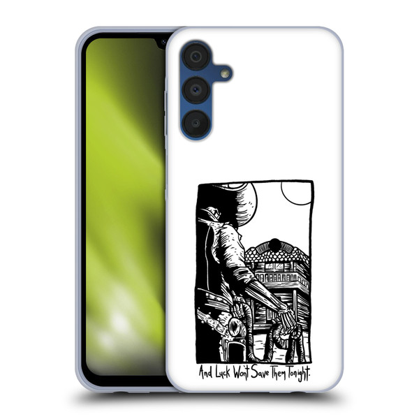 Matt Bailey Art Luck Won't Save Them Soft Gel Case for Samsung Galaxy A15