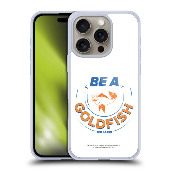 Ted Lasso Season 1 Graphics Be A Goldfish Soft Gel Case for Apple iPhone 16 Pro