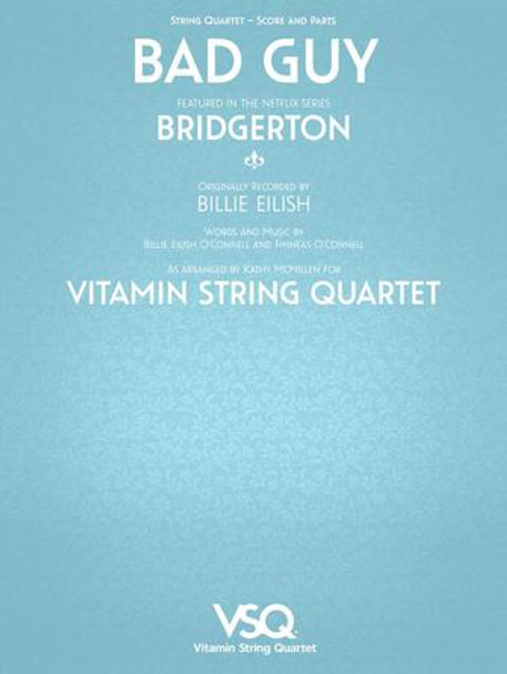 Bad Guy - featured in the Netlix Series Bridgerton
for String Quartet
String Orchestra Softcover