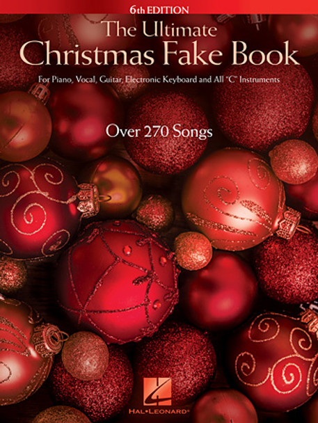 The Ultimate Christmas Fake Book – 6th Edition
for Piano, Vocal, Guitar, Electronic Keyboard & All “C” Instruments
Fake Book Softcover