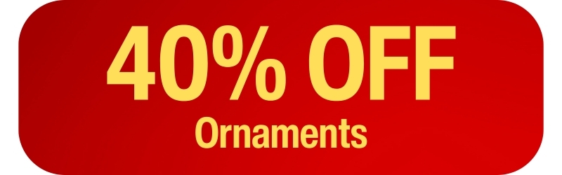 Save 40% on in-stock ornaments - more for next year's tree!