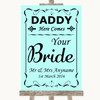 Aqua Daddy Here Comes Your Bride Customised Wedding Sign
