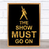 Black & Gold Freddie Mercury Queen The Show Must Go On Song Lyric Quote Print