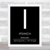 Ipswich England Coordinates Black & White World City Travel Print