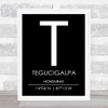 Tegucigalpa Honduras Coordinates Black & White Travel Print