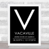 Vacaville United States Of America Coordinates Black & White Travel Quote Print