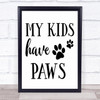 My Kids Have Paws Dog Quote Typogrophy Wall Art Print