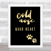 Cold Nose Warm Heart Gold Black Quote Typogrophy Wall Art Print