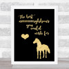 Horse Best Neighbour You Could Wish For Gold Black Quote Typogrophy Print