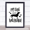 My Dog Is My Valentine Quote Typogrophy Wall Art Print