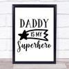 Daddy Is My Superhero Dad Quote Typogrophy Wall Art Print