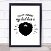 Don't Worry My Dad Has A Beard Quote Typogrophy Wall Art Print