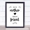 First My Mother Forever My Friend Quote Typogrophy Wall Art Print