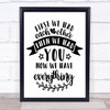 First We Had Each Other Now We Have Everything Quote Typogrophy Wall Art Print