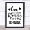 Love Is Waking Mommy Up Quote Typogrophy Wall Art Print