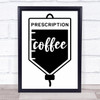 Prescription Coffee Quote Typogrophy Wall Art Print