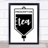 Prescription Tea Quote Typogrophy Wall Art Print