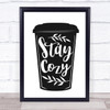 Stay Cosy Coffee Quote Typogrophy Wall Art Print