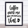 Coffee Owns Me Quote Typogrophy Wall Art Print