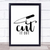 Cut It Out Kitchen Quote Typogrophy Wall Art Print