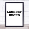 Funny Laundry Sucks Quote Typogrophy Wall Art Print