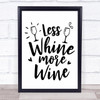 Less Whine More Wine Quote Typogrophy Wall Art Print