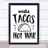 Make Tacos Not War Quote Typogrophy Wall Art Print