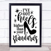 I've Got Heels Higher Than Your Standards Quote Typogrophy Wall Art Print