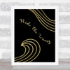 Surf Ride The Waves Black Gold Quote Typogrophy Wall Art Print