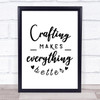 Crafting Makes Everything Better Quote Typogrophy Wall Art Print