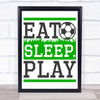 Eat Sleep Play Football Quote Typogrophy Wall Art Print