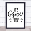 It's Game Time Quote Typogrophy Wall Art Print