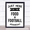 Just Here For Food And Football Quote Typogrophy Wall Art Print