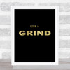 Rise & Grind Gold Black Quote Typogrophy Wall Art Print