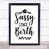 Sassy Since Birth Floral Quote Typogrophy Wall Art Print