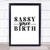 Sassy Since Birth Quote Typogrophy Wall Art Print