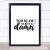 Too Glam To Give A Damn Quote Typogrophy Wall Art Print