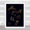 Allow Yourself To Let Go Gold Black Quote Typogrophy Wall Art Print