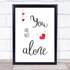 You Are Not Alone Quote Typogrophy Wall Art Print