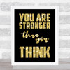 You Are Stronger Than You Think Gold Black Quote Typogrophy Wall Art Print