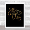 You Got This Gold Black Quote Typogrophy Wall Art Print