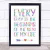 Every Day Is The Beginning Of Rest Of Your Life Colour Burst Typogrophy Print