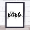 Ew People Quote Typogrophy Wall Art Print