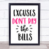 Excuses Don't Pay The Bills Quote Typogrophy Wall Art Print