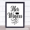 Funny Royalty Her Winess Quote Typogrophy Wall Art Print