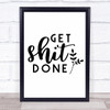 Get Sht Done Quote Typogrophy Wall Art Print