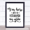 Here To Establish An Alibi Quote Typogrophy Wall Art Print