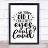 I Am Sorry Did I Roll My Eyes Out Loud Quote Typogrophy Wall Art Print