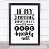 If My Mouth Doesn't Say It My Face Will Quote Typogrophy Wall Art Print